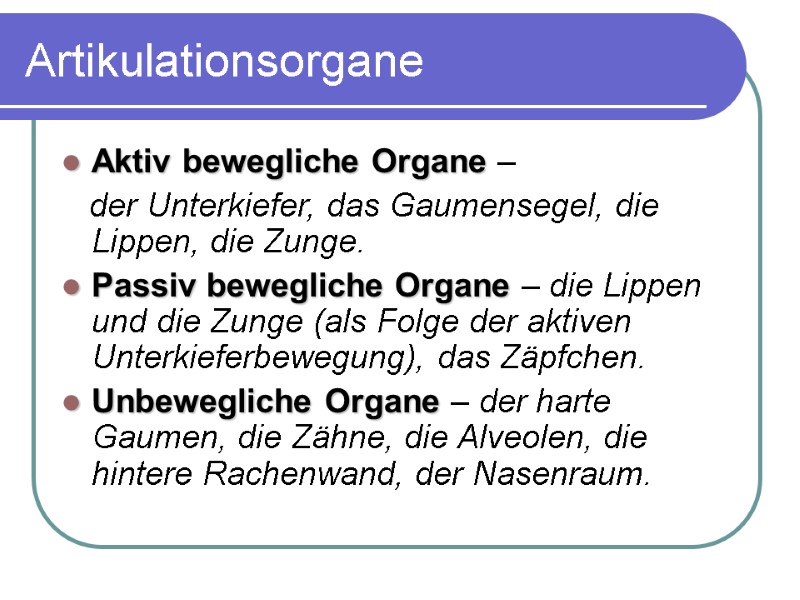 Artikulationsorgane Aktiv bewegliche Organe –     der Unterkiefer, das Gaumensegel, die